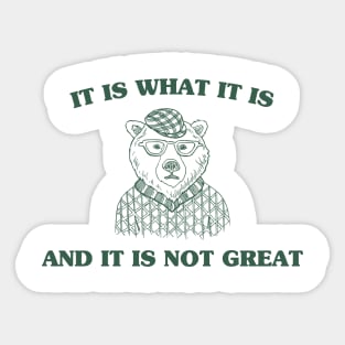 It Is What It Is And It Is Not Great , Funny Meme Cartoon bear Saying,  Sarcastic Retro 90s Graphic Gift, Mental Health Sticker